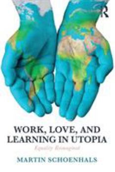 Paperback Work, Love, and Learning in Utopia: Equality Reimagined Book