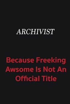 Paperback Archivist because freeking awsome is not an official title: Writing careers journals and notebook. A way towards enhancement Book