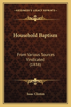 Paperback Household Baptism: From Various Sources Vindicated (1838) Book