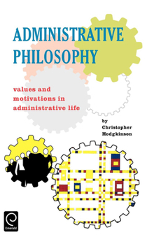Hardcover Administrative Philosophy: Values and Motivations in Administrative Life Book