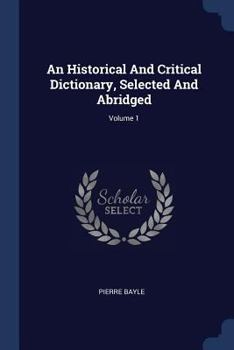 Paperback An Historical And Critical Dictionary, Selected And Abridged; Volume 1 Book