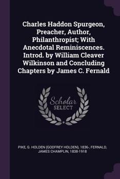 Paperback Charles Haddon Spurgeon, Preacher, Author, Philanthropist; With Anecdotal Reminiscences. Introd. by William Cleaver Wilkinson and Concluding Chapters Book