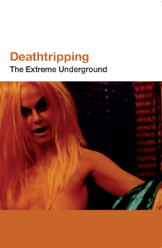 Paperback Deathtripping: The Extreme Underground Book