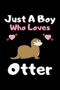 Just a boy who loves otter: A Super Cute otter notebook journal or dairy | otter lovers gift for boys | otter lovers Lined Notebook Journal (6"x 9")