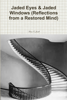 Paperback Jaded Eyes & Jaded Windows (Reflections from a Restored Mind) Book