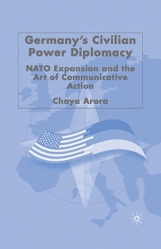 Germany's Civilian Power Diplomacy: NATO Expansion and the Art of Communicative Action