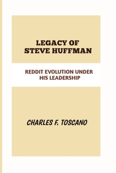 Paperback Legacy of Steve Huffman: Reddit Evolution Under His Leadership Book
