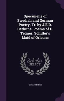 Hardcover Specimens of Swedish and German Poetry, Tr. by J.E.D. Bethune. Poems of E. Tegner. Schiller's Maid of Orleans Book