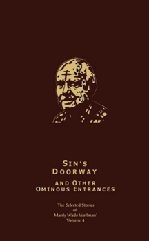 Sin's Doorway and Other Ominous Entrances - Book  of the Selected Stories of Manly Wade Wellman