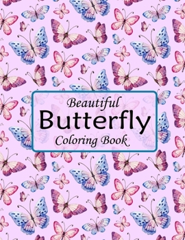 Beautiful Butterfly Coloring Book: Butterflies and Flowers: Stress Relieving Designs: Coloring Book for Adults. the best gift of butterfly coloring book for women.