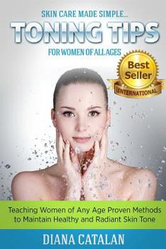 Paperback Skin Care Made Simple... Toning Tips for Women of All Ages: Teaching Women of Any Age Proven Methods to Maintain Healthy and Radiant Skin Tone Book