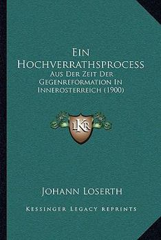 Paperback Ein Hochverrathsprocess: Aus Der Zeit Der Gegenreformation In Innerosterreich (1900) [German] Book