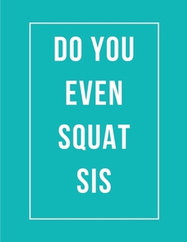 Do You Even Squat Sis: 47 Week Workout&Diet Journal For Women | Brown Workout/Fitness and/or Nutrition Journal/Planners | 100 Pages | Happy Planner ... and Exercise Journal 2020 | Diet Planner for
