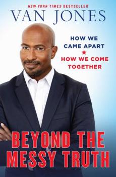 Hardcover Beyond the Messy Truth: How We Came Apart, How We Come Together Book