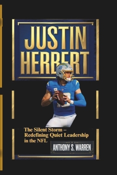 Paperback Justin Herbert: The Silent Storm - Redefining Quiet Leadership in the NFL Book