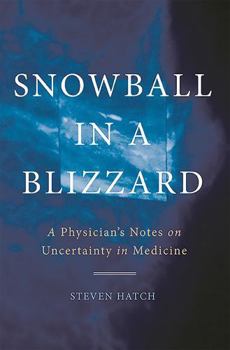 Hardcover Snowball in a Blizzard: A Physician's Notes on Uncertainty in Medicine Book