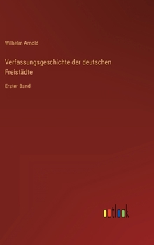 Hardcover Verfassungsgeschichte der deutschen Freistädte: Erster Band [German] Book