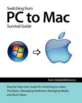 Paperback Switching from PC to Mac Survival Guide: Step-By-Step User Guide for Switching to a Mac: The Basics, Managing Hardware, Managing Media, and Much More Book