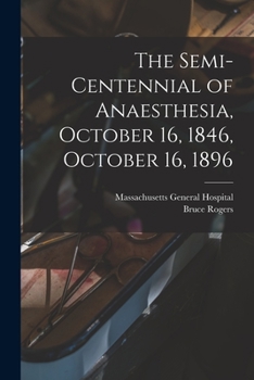 Paperback The Semi-centennial of Anaesthesia, October 16, 1846, October 16, 1896 Book