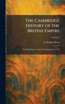 The Cambridge History of the British Empire: The Old Empire, From the Beginnings to 1783