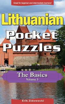 Paperback Lithuanian Pocket Puzzles - The Basics - Volume 3: A Collection of Puzzles and Quizzes to Aid Your Language Learning [Lithuanian] Book