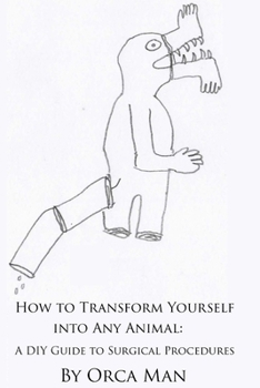 Paperback How to Transform Yourself into Any Animal: A DIY Guide to Surgical Procedures (Second Edition) Book