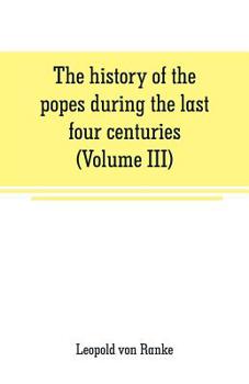 Paperback The history of the popes during the last four centuries (Volume III) Book