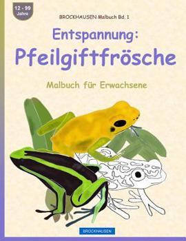 Paperback BROCKHAUSEN Malbuch Bd. 1 - Entspannung: Pfeilgiftfrösche: Malbuch für Erwachsene [German] Book