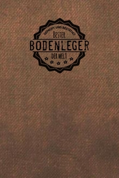 Gepr�ft und Best�tigt bester Bodenleger der Welt: Notizbuch f�r den Mann, der in der Sanierungs Branche arbeitet Geschenkidee Geschenke Geschenk