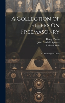 Hardcover A Collection of Letters On Freemasonry: In Chronological Order Book