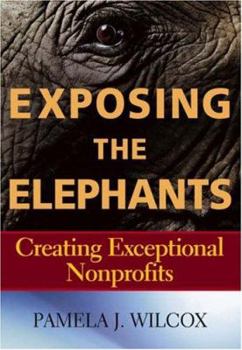 Hardcover Exposing the Elephants: Creating Exceptional Nonprofits Book