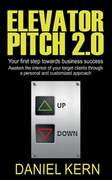 Paperback Elevator Pitch 2.0: Your first step towards business success: Awaken the interest of your target clients through a personal and customized Book