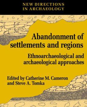 Paperback The Abandonment of Settlements and Regions: Ethnoarchaeological and Archaeological Approaches Book