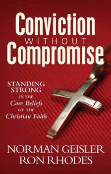 Paperback Conviction Without Compromise: Standing Strong in the Core Beliefs of the Christian Faith Book