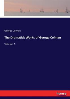 Paperback The Dramatick Works of George Colman: Volume 2 Book