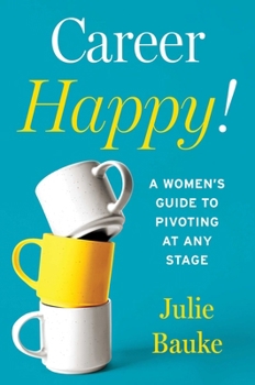 Hardcover Career Happy!: A Women's Guide to Pivoting at Any Stage Book
