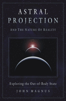 Paperback Astral Projection and the Nature of Reality: Exploring the Out-Of-Body State Book
