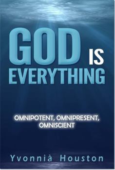 Paperback GOD IS EVERYTHING!: Omnipotent, Omnipresent, Omniscient Book