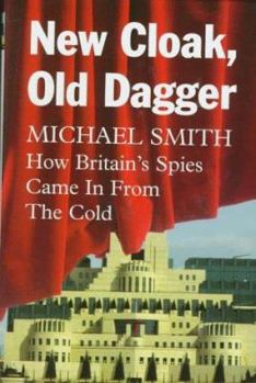 Hardcover New Cloak, Old Dagger: How Britain's Spies Came in from the Cold Book