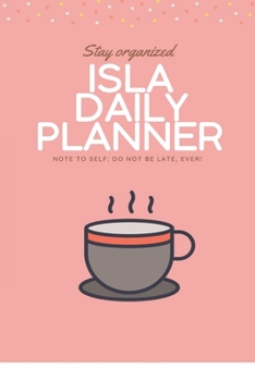 Paperback Isla DAILY PLANNER: stay, organized, do not be late, ever! Beautiful Daily Planner / Notebook personalized for Isla in Soft Pink Color: Th Book