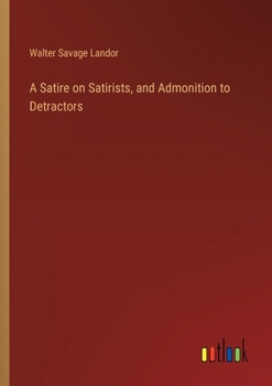 Paperback A Satire on Satirists, and Admonition to Detractors Book