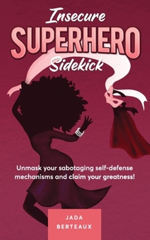 Paperback Insecure Superhero Sidekick: Unmask Your Sabotaging Self-Defense Mechanisms and Claim Your Greatness! Book