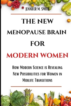 Paperback The New Menopause B Rain for Modern Women: How Modern Science is Revealing New Possibilities for Women in Midlife Transitions Book