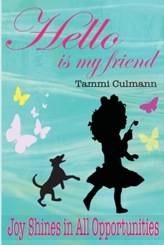 Paperback Hello is My Friend: Joy Shines In All Opportunities Book