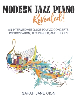 Paperback Modern Jazz Piano Revealed!: An Intermediate Guide to Jazz Concepts, Improvisation, Techniques, and Theory Book