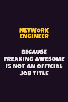 Paperback Network Engineer, Because Freaking Awesome Is Not An Official Job Title: 6X9 Career Pride Notebook Unlined 120 pages Writing Journal Book
