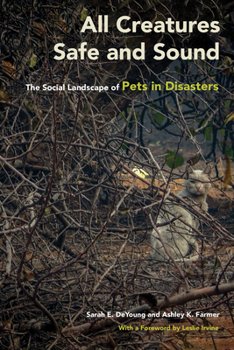 Hardcover All Creatures Safe and Sound: The Social Landscape of Pets in Disasters Book