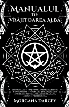 Paperback Manualul de Vr&#259;jitoarea Alb&#259; - Deblocheaz&#259;-&#538;i Vr&#259;jitoarea Interioar&#259; Pentru Împuternicire &#536;i Vindecare. St&#259;pân [Romanian] Book
