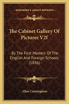 The Cabinet Gallery Of Pictures V2f: By The First Masters Of The English And Foreign Schools