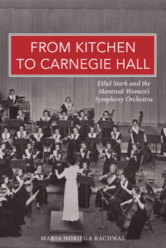 Paperback From Kitchen to Carnegie Hall: Ethel Stark and the Montreal Women's Symphony Orchestra Book